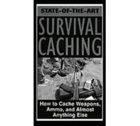 State-of-the-Art Survival Caching: How to Cache Weapons, Ammo, and Almost Anything Else [VHS]