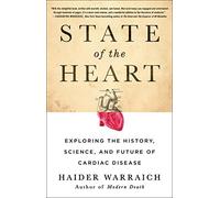 State of the Heart: Exploring the History, Science, and Future of Cardiac Disease