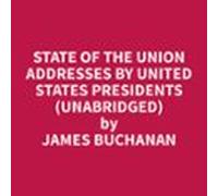 State Of The Union Addresses By United States Presidents (unabridged)