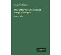 State of the Union Addresses of George Washington: in large print