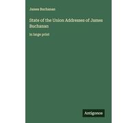 State of the Union Addresses of James Buchanan: in large print