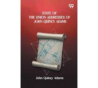 State Of The Union Addresses Of John Quincy Adams