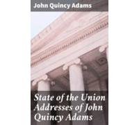 State Of The Union Addresses Of John Quincy Adams (ebook)