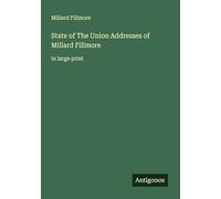 State of The Union Addresses of Millard Fillmore: in large print