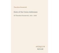 State of the Union Addresses: Of Theodore Roosevelt, 1901-1909
