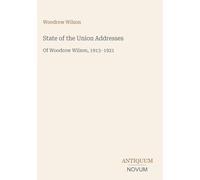 State of the Union Addresses: Of Woodrow Wilson, 1913-1921