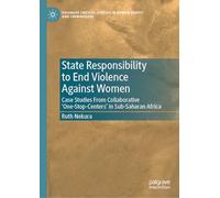State Responsibility to End Violence Against Women: Case Studies From Collaborative ‘One-Stop-Centers’ in Sub-Saharan Africa (Palgrave Critical Studies in Human Rights and Criminology)
