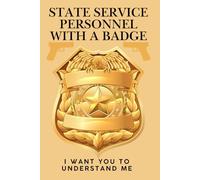 STATE SERVICE PERSONNEL WITH A BADGE A Keepsake Book to Leave My Legacy Forever, for the People I Love to Understand Me: (A Journal, A Guided Memory ... officers, or government employees)
