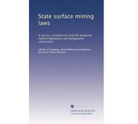 State surface mining laws: A survey, a comparison with the proposed Federal legislation, and background information