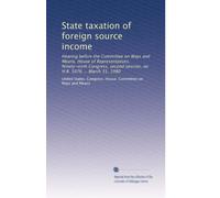 State taxation of foreign source income: Hearing before the Committee on Ways and Means, House of Representatives, Ninety-sixth Congress, second session, on H.R. 5076 ... March 31, 1980