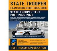 State Trooper Exam Study Guide 2025-2026: From Basic Math to Police Judgment: Detailed Content Reviews, Test-taking Strategies, and Full-length Practice Tests for the State Trooper Test