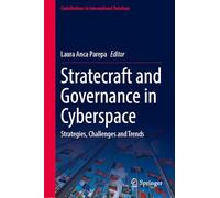 Statecraft and Governance in Cyberspace: Strategies, Challenges and Trends (Contributions to International Relations)
