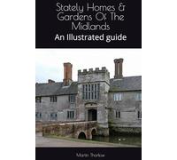 Stately Homes & Gardens Of The Midlands: An Illustrated guide