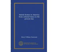 Stately homes in America from colonial times to the present day