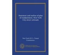 Statement and outline of plan of readjustment, New York City street railroads