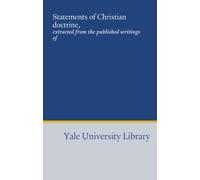 Statements of Christian doctrine,: extracted from the published writings of