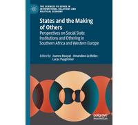 States and the Making of Others: Perspectives on Social State Institutions and Othering in Southern Africa and Western Europe (The Sciences Po Series in International Relations and Political Economy)