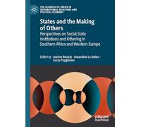 States and the Making of Others: Perspectives on Social State Institutions and Othering in Southern Africa and Western Europe (The Sciences Po Series in International Relations and Political Economy)