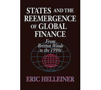 States and the Reemergence of Global Finance: From Bretton Woods to the 1990s