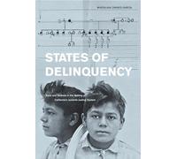 States of Delinquency: Race and Science in the Making of California's Juvenile Justice System: 35 (American Crossroads)