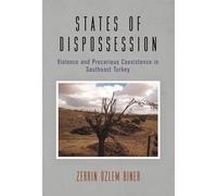States of Dispossession: Violence and Precarious Coexistence in Southeast Turkey (The Ethnography of Political Violence)