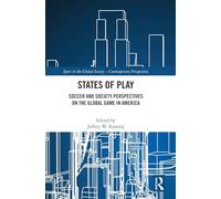 States of Play: Soccer and Society Perspectives on the Global Game in America (Sport in the Global Society - Contemporary Perspectives)