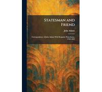 Statesman and Friend: Correspondence of John Adams With Benjamin Waterhouse, 1784-1822