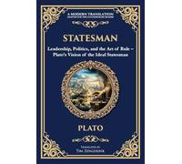 Statesman: Leadership, Politics, and the Art of Rule - Plato's Vision of the Ideal Statesman: 361 (Library of Alexandria)