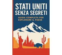 Stati Uniti Senza Segreti: La guida completa e pratica per esplorare l’America in modo autentico, intelligente e senza stress