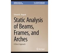 Static Analysis of Beams, Frames, and Arches: A Direct Approach (Synthesis Lectures on Mechanical Engineering)