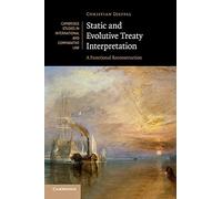 Static and Evolutive Treaty Interpretation: A Functional Reconstruction: 124 (Cambridge Studies in International and Comparative Law, Series Number 124)