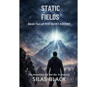 Static Fields: The mountain did not die. It evolved.: 2 (The Quiet Ascent Series)