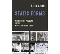 Static Forms: Writing the Present in the Modern Middle East (Modernist Latitudes)