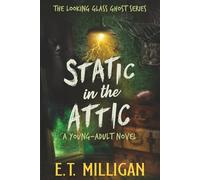 Static in the Attic: Book #1 - The Looking Glass Ghost Series