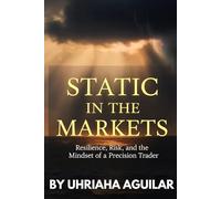 Static in the Markets: Resilence, Risk, and the Mindset of a Precision Trader