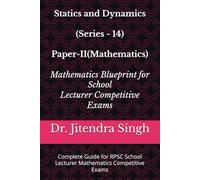Statics and Dynamics (Series - 14): Complete Guide for RPSC School Lecturer Mathematics Competitive Exams (Mathematics Blueprint for School Lecturer Competitive Exams)
