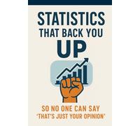 STATICS THAT BACK YOU UP: So No One Can Say "That's Just Your Opinion"