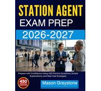 STATION AGENT EXAM PREP 2026-2027: Prepare with Confidence Using 450 Practice Questions, Simple Explanations, and Real-Test Strategies