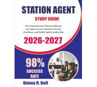 STATION AGENT EXAM PREP 2026-2027: The Comprehensive Mastery Manual for Exam Success, Customer Service Excellence, and Public Safety Leadership