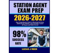 Station Agent Exam Prep 2026-2027: Your Comprehensive Guide to Mastering the Exam, Embracing the Mindset, and Launching a Career of Purpose and Public Service