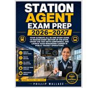 STATION AGENT EXAM PREP 2026-2027: Your Ultimate All-in-One Study Guide to Master Every Section of the Exam, Crush the Test with Confidence, and ... Rewarding Career in Public Transit Operations