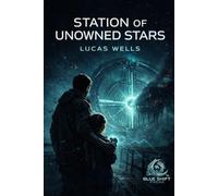 Station of Unowned Stars: A Blue-Collar Space Survival Novel