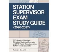 STATION SUPERVISOR EXAM STUDY GUIDE (2026-2027): 700+ Practice Questions, Situational Judgment Scenarios, and NYC Transit Operations Review for Civil Service Candidates