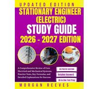 STATIONARY ENGINEER (ELECTRIC) STUDY GUIDE: A Comprehensive Review of Core Electrical and Mechanical Systems, Practice Tests, Key Formulas, and Detailed Explanations for Success