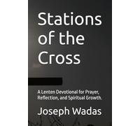 Stations of the Cross: A Lenten Devotional for Prayer, Reflection, and Spiritual Growth.