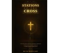 Stations of the Cross: A Powerful Catholic Devotional with Reflective Meditations, Closing Prayers, and Daily Scripture for Lent, Holy W nd Year-Round Faith