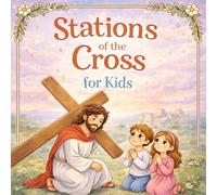 Stations of the Cross for Kids: A Christian Bible Story Book with Illustrated Stations, Short Reflections, Questions and Prayers | Lent and Easter Devotional | Christian Gifts for Children