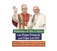 Stations of the Cross: with Pope Francis and Pope Leo XIV: Lent with Pope Francis and Pope Leo XIV: Meditations that Uplift, Prayers that Liberate