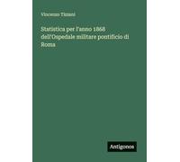 Statistica per l'anno 1868 dell'Ospedale militare pontificio di Roma