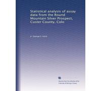 Statistical analysis of assay data from the Round Mountain Silver Prospect, Custer County, Colo